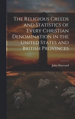 John Hayward - Religious Creeds and Statistics of Every Christian Denomination in the United States and British Provinces, Inbunden