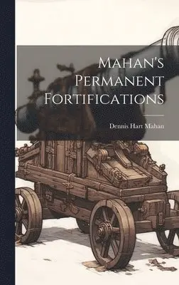 Dennis Hart Mahan - Mahan's Permanent Fortifications, Inbunden. Tillgänglighet: Lägg i varukorg