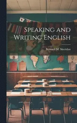 Bernard M Sheridan - Speaking and Writing English, Inbunden. Tillgänglighet: Lägg i varukorg