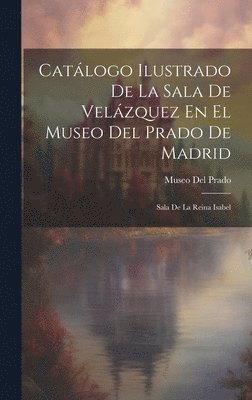 Museo Del Prado - Catálogo Ilustrado De La Sala De Velázquez En El Museo Del Prado De Madrid, Inbunden