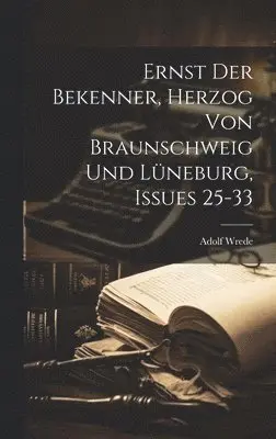 Adolf Wrede - Ernst Der Bekenner, Herzog Von Braunschweig Und Lüneburg, Issues 25-33, Inbunden. Tillgänglighet: Lägg i varukorg