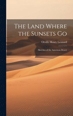 Orville Henry Leonard - Land Where the Sunsets Go, Inbunden. Tillgänglighet: Lägg i varukorg