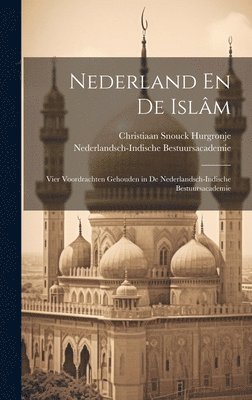Christiaan Snouck Hurgronje, Nederlandsch-Indische Bestuursacademie - Nederland En De Islâm, Inbunden