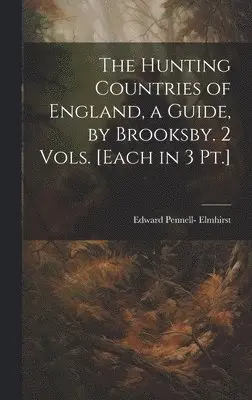 Edward Pennell- Elmhirst - Hunting Countries of England, a Guide, by Brooksby. 2 Vols. [Each in 3 Pt.], Inbunden. Tillgänglighet: Lägg i varukorg