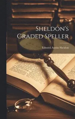 Edward Austin Sheldon - Sheldon's Graded Speller, Inbunden. Tillgänglighet: Tillfälligt slut