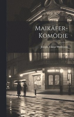 Joseph Viktor Widmann - Maikäfer-Komödie, Inbunden. Tillgänglighet: Lägg i varukorg