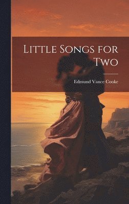 Edmund Vance Cooke - Little Songs for Two, Inbunden