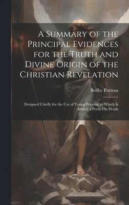 Summary of the Principal Evidences for the Truth and Divine Origin of the Christian Revelation
