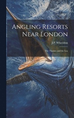 J P Wheeldon - Angling Resorts Near London, Inbunden. Tillgänglighet: Lägg i varukorg