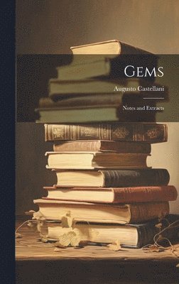 Augusto Castellani - Gems; Notes and Extracts, Inbunden. Tillgänglighet: Lägg i varukorg