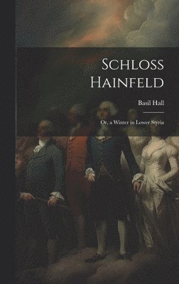 Schloss Hainfeld; Or, a Winter in Lower Styria
