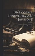 Diary of an Ennuye [By A.B. Jameson]