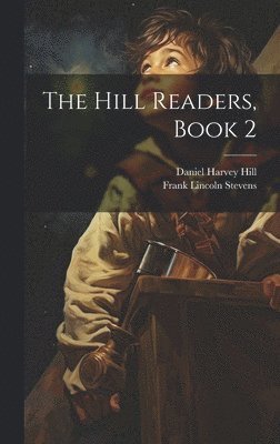 Daniel Harvey Hill, Frank Lincoln Stevens - Hill Readers, Book 2, Inbunden