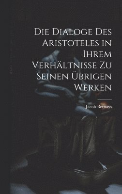 Jacob Bernays - Dialoge des Aristoteles in ihrem Verhältnisse zu seinen übrigen Werken, Inbunden. Tillgänglighet: Lägg i varukorg