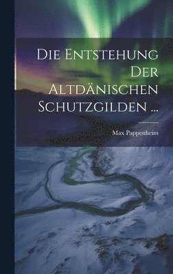 Max Pappenheim - Entstehung Der Altdänischen Schutzgilden ..., Inbunden. Tillgänglighet: Lägg i varukorg