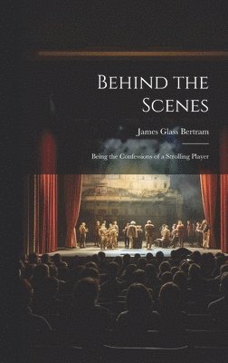 James Glass Bertram - Behind the Scenes, Inbunden. Tillgänglighet: Lägg i varukorg