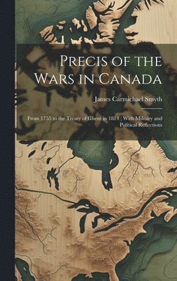 James Carmichael Smyth - Precis of the Wars in Canada, Inbunden. Tillgänglighet: Lägg i varukorg