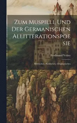 Ferdinand Vetter - Zum Muspilli, Und Der Germanischen Allitterationspoesie, Inbunden. Tillgänglighet: Lägg i varukorg