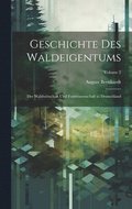 Geschichte Des Waldeigentums: Der Waldwirtschaft Und Forstwissenschaft in Deutschland; Volume 2