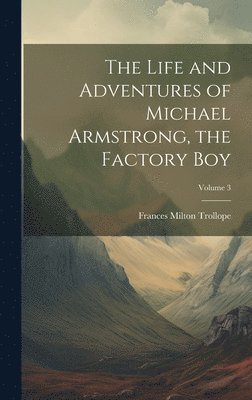 Life and Adventures of Michael Armstrong, the Factory Boy; Volume 3
