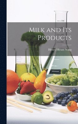 Henry Hiram Wing - Milk and Its Products, Inbunden. Tillgänglighet: Tillfälligt slut