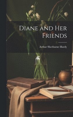 Arthur Sherburne Hardy - Diane and Her Friends, Inbunden. Tillgänglighet: Lägg i varukorg