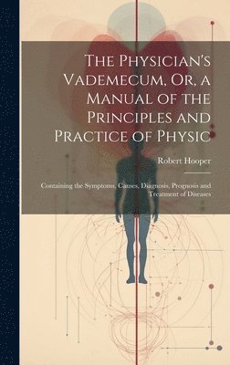 Robert Hooper - Physician's Vademecum, Or, a Manual of the Principles and Practice of Physic, Inbunden. Tillgänglighet: Tillfälligt slut
