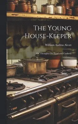 William Andrus Alcott - Young House-Keeper, Inbunden. Tillgänglighet: Lägg i varukorg