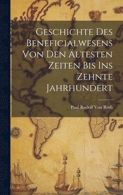 Paul Rudolf Von Roth - Geschichte Des Beneficialwesens Von Den Ältesten Zeiten Bis Ins Zehnte Jahrhundert, Inbunden. Tillgänglighet: Lägg i varukorg