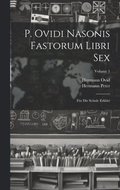 P. Ovidi Nasonis Fastorum Libri Sex