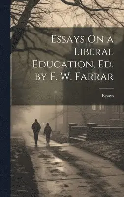 Essays - Essays On a Liberal Education, Ed. by F. W. Farrar, Inbunden. Tillgänglighet: Lägg i varukorg