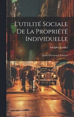 Adolphe Landry - L'utilité Sociale De La Propriété Individuelle, Inbunden. Tillgänglighet: Lägg i varukorg