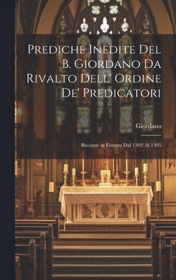 Giordano - Prediche Inedite Del B. Giordano Da Rivalto Dell' Ordine De' Predicatori, Inbunden