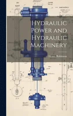 Henry Robinson - Hydraulic Power and Hydraulic Machinery, Inbunden. Tillgänglighet: Tillfälligt slut