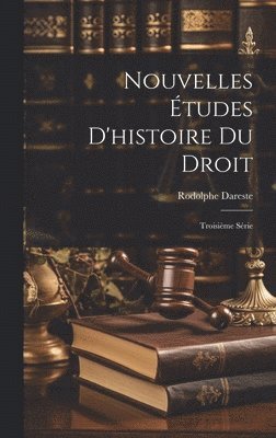 Rodolphe Dareste - Nouvelles Études D'histoire Du Droit, Inbunden. Tillgänglighet: Lägg i varukorg