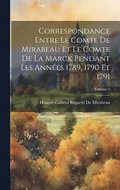 Correspondance Entre Le Comte De Mirabeau Et Le Comte De La Marck Pendant Les Ann�es 1789, 1790 Et 1791; Volume 2