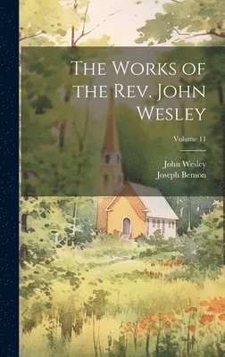 John Wesley, Joseph Benson - Works of the Rev. John Wesley; Volume 11, Inbunden