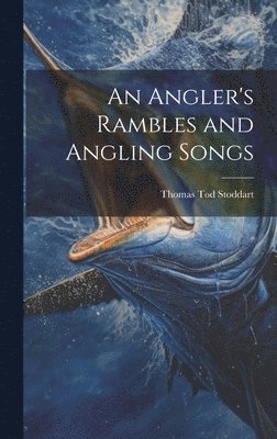 Thomas Tod Stoddart - Angler's Rambles and Angling Songs, Inbunden. Tillgänglighet: Lägg i varukorg