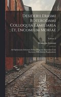 Desiderii Erasmi Roterodami Colloquia Familiaria; Et, Encomium Moriae