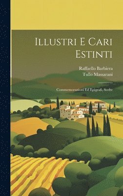 Tullo Massarani, Raffaello Barbiera - Illustri E Cari Estinti, Inbunden