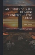 History of Early Opinions Concerning Jesus Christ