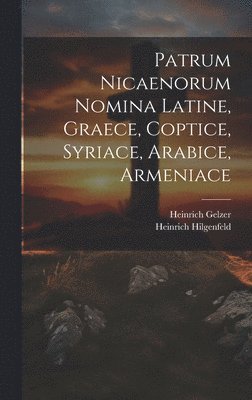 Heinrich Gelzer, Heinrich Hilgenfeld - Patrum Nicaenorum Nomina Latine, Graece, Coptice, Syriace, Arabice, Armeniace, Inbunden