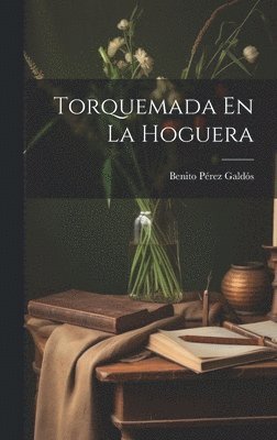 Benito Pérez Galdós - Torquemada En La Hoguera, Inbunden