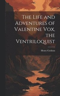 Life and Adventures of Valentine Vox, the Ventriloquist