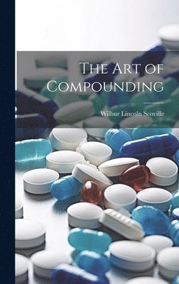 Wilbur Lincoln Scoville - Art of Compounding, Inbunden. Tillgänglighet: Lägg i varukorg