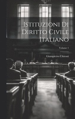 Giampietro Chironi - Istituzioni Di Diritto Civile Italiano; Volume 1, Inbunden. Tillgänglighet: Tillfälligt slut