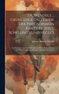 Dr. Wendel's ... Grundzüge Und Kritik Der Philosophieen Kant's, Fichte's, Schelling's Und Hegel's