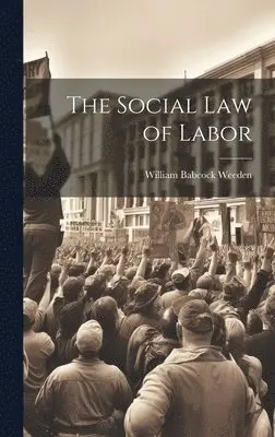 William Babcock Weeden - Social Law of Labor, Inbunden. Tillgänglighet: Lägg i varukorg