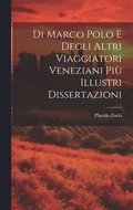 Di Marco Polo E Degli Altri Viaggiatori Veneziani Più Illustri Dissertazioni