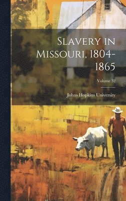 Johns Hopkins University - Slavery in Missouri, 1804-1865; Volume 32, Inbunden. Tillgänglighet: Lägg i varukorg